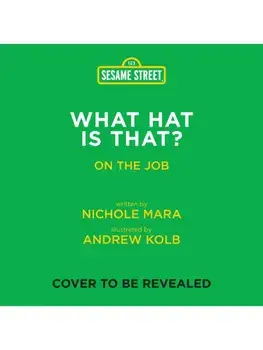 Sesame Street: What Hat Is That? (An Abrams On the Job Book). A Board Book, Board book/Nichole Mara