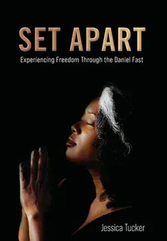Set Apart: Experiencing Freedom Through the Daniel Fast, Hardcover/Jessica Tucker