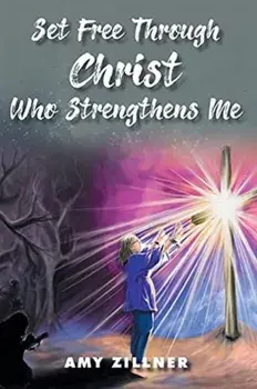 Set Free Through Christ Who Strengthens Me, Paperback/Amy Zillner