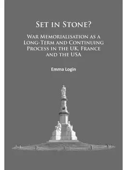 Set in Stone?. War Memorialisation as a Long-Term and Continuing Process in the Uk, France and the USA, Paperback/Emma Login