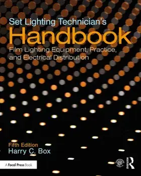 Set Lighting Technician's Handbook: Film Lighting Equipment, Practice, and Electrical Distribution, Paperback/Harry C. Box