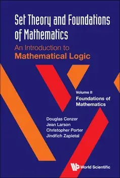 Set Theory and Foundations of Mathematics: An Introduction to Mathematical Logic - Volume II: Foundations of Mathematics, Hardcover/Douglas Cenzer