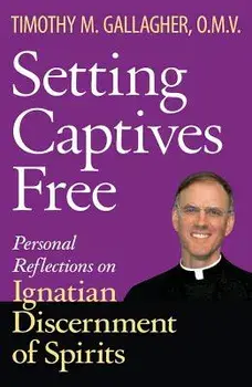 Setting Captives Free: Personal Reflections on Ignatian Discernment of Spirits, Paperback/Timothy M. Gallagher
