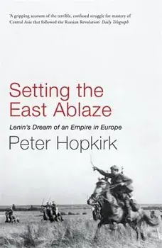Setting the East Ablaze, Paperback/Peter Hopkirk