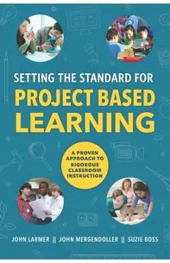 Setting the Standard for Project Based Learning - John Larmer
