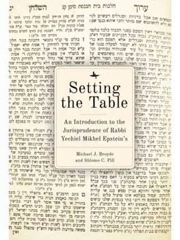 Setting the Table. An Introduction to the Jurisprudence of Rabbi Yechiel Mikhel Epstein's Arukh HaShulhan, Paperback/Shlomo C. Pill