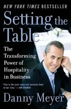 Setting the Table: The Transforming Power of Hospitality in Business, Paperback/Danny Meyer