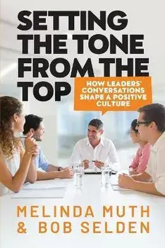 Setting The Tone From The Top: How leaders' conversations shape a positive culture, Paperback/Melinda Muth
