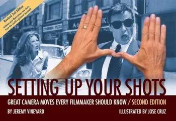 Setting Up Your Shots: Great Camera Moves Every Filmmaker Should Know, Paperback/Jeremy Vineyard