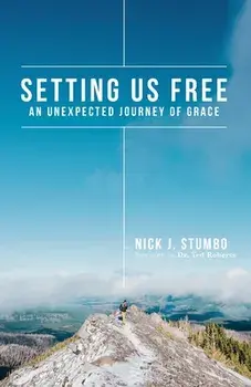 Setting Us Free: An Unexpected Journey of Grace, Paperback/Nick J. Stumbo