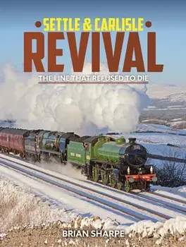 Settle & Carlisle Revival. The Line that refused to die, Hardback/Brian Sharpe