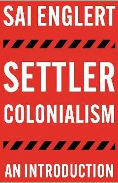 Settler Colonialism: An Introduction - Englert Sai Englert