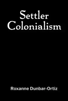 Settler Colonialism, Paperback/Roxanne Dunbar-Ortiz