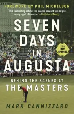 Seven Days in Augusta: Behind the Scenes at the Masters - Mark Cannizzaro