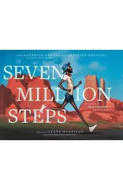 Seven Million Steps: The True Story of Dick Gregory's Run for the Hungry - Derrick Barnes
