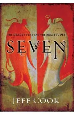 Seven: The Deadly Sins and the Beatitudes - Jeff V. Cook