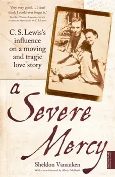Severe Mercy. C. S. Lewis's influence on a moving and tragic love story, Paperback/Sheldon Vanauken