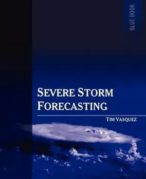 Severe Storm Forecasting, 1st Ed., Paperback/Tim Vasquez