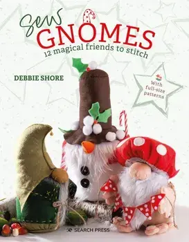 Sew Gnomes. 12 magical friends to stitch, Paperback/Debbie Shore