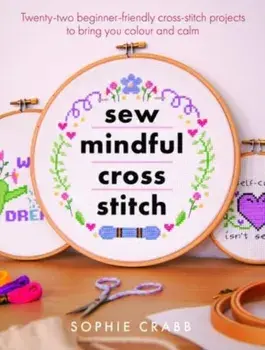 Sew Mindful Cross Stitch, Paperback/Sophie Crabb