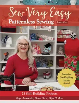 Sew Very Easy Patternless Sewing: 23 Skill-Building Projects; Bags, Accessories, Home Decor, Gifts & More, Paperback/Laura Coia