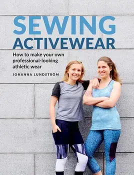 Sewing Activewear: How to make your own professional-looking athletic wear, Paperback/Johanna Lundstr m