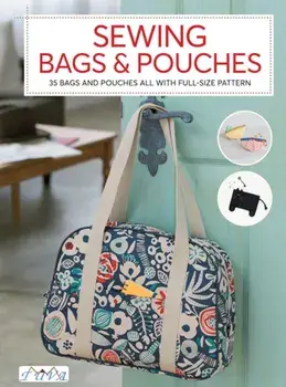 Sewing Bags and Pouches: 35 Bags and Pouches All with Full-Size Pattern, Paperback/Collective Collective