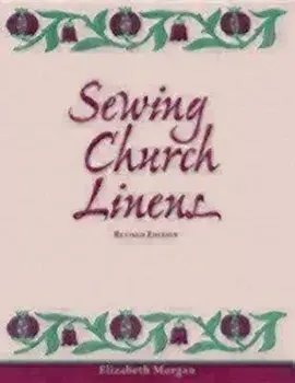 Sewing Church Linens (Revised): Convent Hemming and Simple Embroidery, Paperback/Elizabeth Morgan