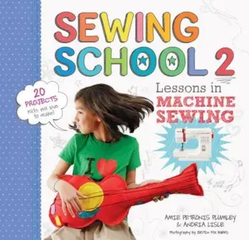 Sewing School 2: Lessons in Machine Sewing, Paperback/Andria Lisle