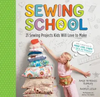 Sewing School: 21 Sewing Projects Kids Will Love to Make 'With Pattern(s)', Paperback/Andria Lisle