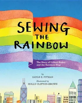 Sewing the Rainbow: A Story about Gilbert Baker, Hardcover/Gayle E. Pitman