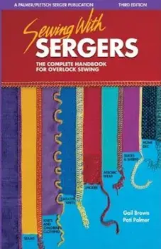 Sewing with Sergers: The Complete Handbook for Overlock Sewing, Paperback/Gail Brown