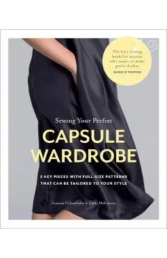 Sewing Your Perfect Capsule Wardrobe: 5 Key Pieces with Full-Size Patterns That Can Be Tailored to Your Style - Arianna Cadwallader