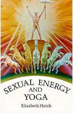 Sexual Energy and Yoga - Elisabeth Haich