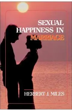 Sexual Happiness in Marriage, Revised Edition - Herbert J. Miles
