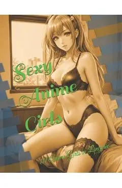 Sexy Anime Girls: 111 Anime Girls in Lingerie - Atorrante Sandór Piña