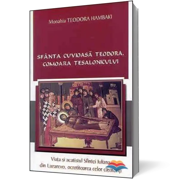 Sfanta Cuvioasa Teodora, comoara Tesalonicului. Viata si acatistul Sfintei Iuliana din Lazarevo, ocrotitoarea celor casatoriti