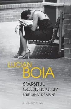Sfarsitul occidentului? Spre lumea de maine/Lucian Boia