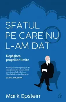 Sfatul pe care nu l-am dat. Depasirea propriilor limite/Mark Epstein