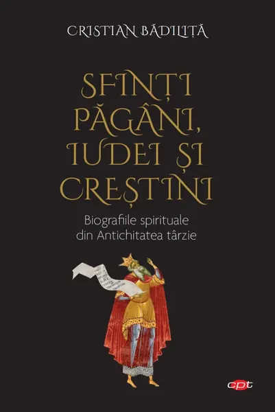 Sfinti pagani, iudei si crestini. Biografiile spirituale din Antichitatea tarzie