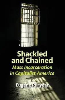 Shackled and Chained: Mass Incarceration in Capitalist America, Paperback/Eugene Puryear