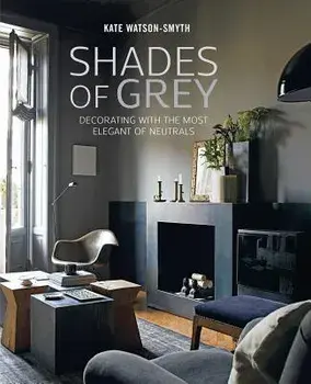 Shades of Grey: Decorating with the Most Elegant of Neutrals, Hardcover/Kate Watson-Smyth