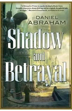 Shadow and Betrayal: A Shadow in Summer, a Betrayal in Winter - Daniel Abraham