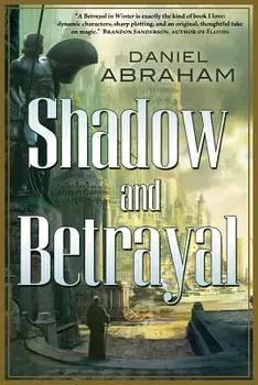 Shadow and Betrayal: A Shadow in Summer, a Betrayal in Winter, Paperback/Daniel Abraham
