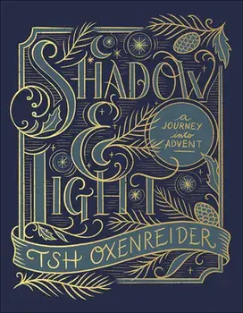 Shadow and Light: A Journey Into Advent, Hardcover/Tsh Oxenreider