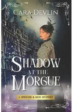Shadow at the Morgue: A Spencer & Reid Mystery - Cara Devlin