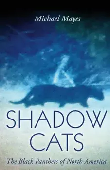 Shadow Cats: The Black Panthers of North America, Paperback/Michael Mayes