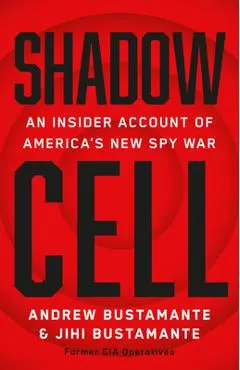 Shadow Cell: An Insider Account of America's New Spy War - Andrew Bustamante