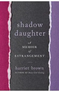 Shadow Daughter: A Memoir of Estrangement - Harriet Brown