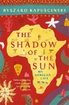 Shadow of the Sun, Paperback/Ryszard Kapuscinski